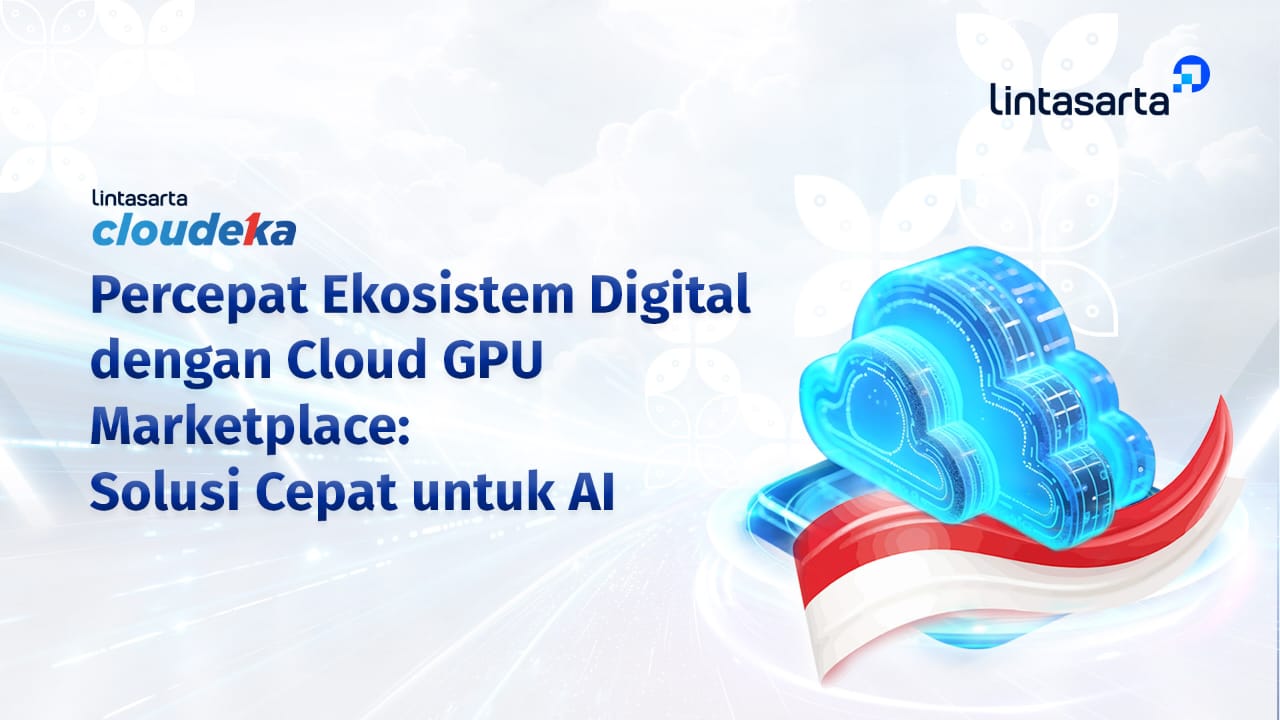 Lintasarta luncurkan Cloud GPU Marketplace, pacu ekosistem digital dan AI nasional Lintasarta luncurkan Cloud GPU Marketplace, pacu ekosistem digital dan AI nasional