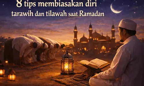8 tips membiasakan diri tarawih dan tilawah saat Ramadan
