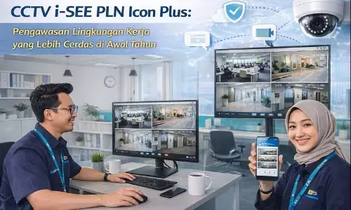 Wujudkan pengawasan lingkungan kerja lebih cerdas, PLN Icon Plus hadirkan CCTV i-SEE
