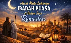 Awal mula lahirnya ibadah puasa di bulan suci Ramadan Awal mula lahirnya ibadah puasa di bulan suci Ramadan