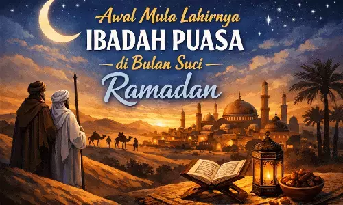 Awal mula lahirnya ibadah puasa di bulan suci Ramadan
