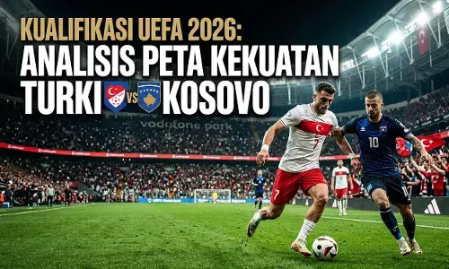 Kualifikasi UEFA 2026: Analisis peta kekuatan Turki vs Kosovo